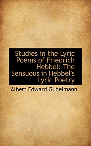 Stock image for Studies in the Lyric Poems of Friedrich Hebbel: The Sensuous in Hebbel's Lyric Poetry for sale by Lucky's Textbooks