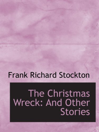 The Christmas Wreck: And Other Stories (9781103449521) by Stockton, Frank Richard