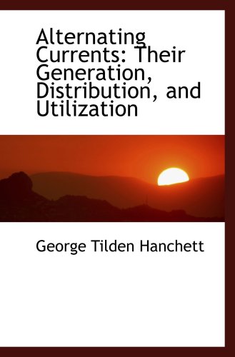 Imagen de archivo de Alternating Currents: Their Generation, Distribution, and Utilization a la venta por Revaluation Books