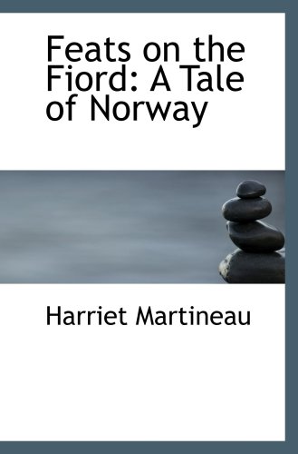 Feats on the Fiord: A Tale of Norway (9781103451678) by Martineau, Harriet