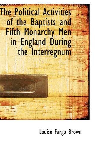 The Political Activities of the Baptists and Fifth Monarchy Men in England During the Interregnum (Hardback) - Louise Fargo Brown