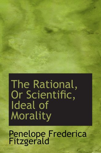 Stock image for The Rational, Or Scientific, Ideal of Morality for sale by Revaluation Books
