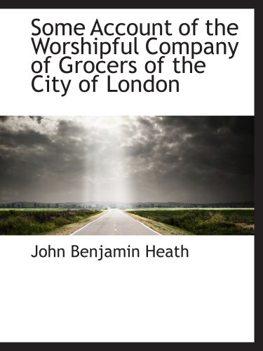 Stock image for Some Account of the Worshipful Company of Grocers of the City of London for sale by Revaluation Books