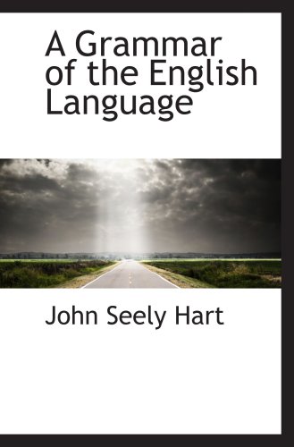 A Grammar of the English Language (9781103458608) by Hart, John Seely