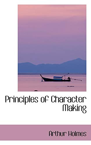 Principles of Character Making (9781103459407) by Holmes, Arthur