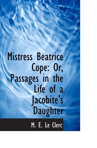 Imagen de archivo de Mistress Beatrice Cope: Or, Passages in the Life of a Jacobite's Daughter a la venta por Revaluation Books