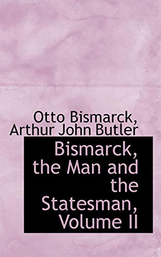 Bismarck, the Man and the Statesman, Volume II (9781103461684) by Bismarck, Otto