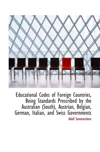 Educational Codes of Foreign Countries, Being Standards Prescribed by the Australian (South), Austri (9781103462384) by Sonnenschein, Adolf