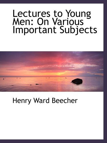 Lectures to Young Men: On Various Important Subjects (9781103463275) by Beecher, Henry Ward