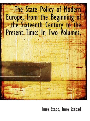 Imagen de archivo de The State Policy of Modern Europe, from the Beginning of the Sixteenth Century to the Present Time: a la venta por Revaluation Books