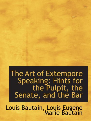 Imagen de archivo de The Art of Extempore Speaking: Hints for the Pulpit, the Senate, and the Bar a la venta por Revaluation Books
