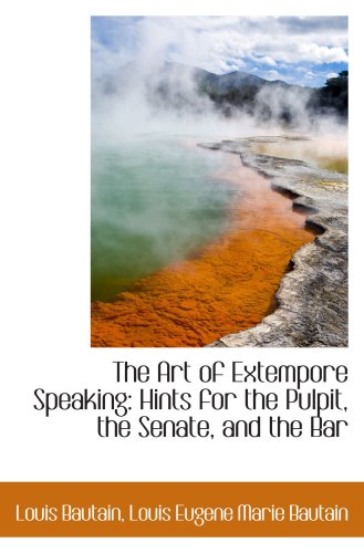 9781103465323: The Art of Extempore Speaking: Hints for the Pulpit, the Senate, and the Bar