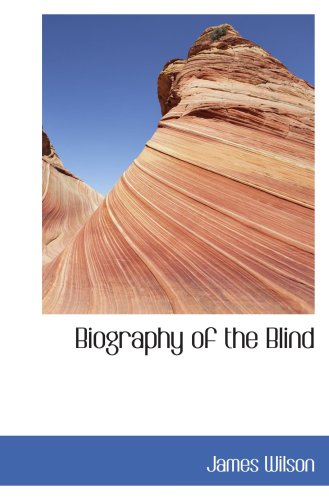 Biography of the Blind (9781103466580) by Wilson, James