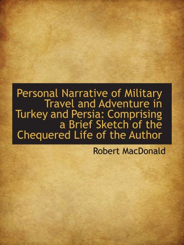 Personal Narrative of Military Travel and Adventure in Turkey and Persia: Comprising a Brief Sketch (9781103467730) by MacDonald, Robert