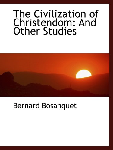 The Civilization of Christendom: And Other Studies (9781103469642) by Bosanquet, Bernard