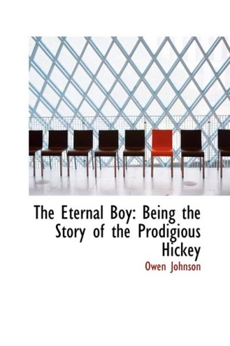 The Eternal Boy: Being the Story of the Prodigious Hickey (9781103476671) by Johnson, Owen