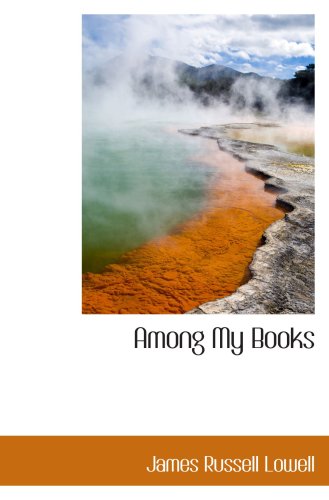 Among My Books (9781103477548) by Lowell, James Russell