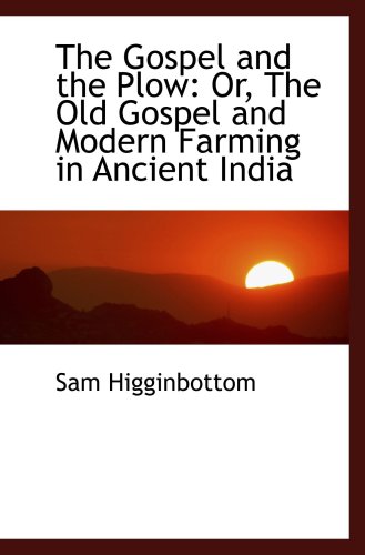Stock image for The Gospel and the Plow: Or, The Old Gospel and Modern Farming in Ancient India for sale by Revaluation Books