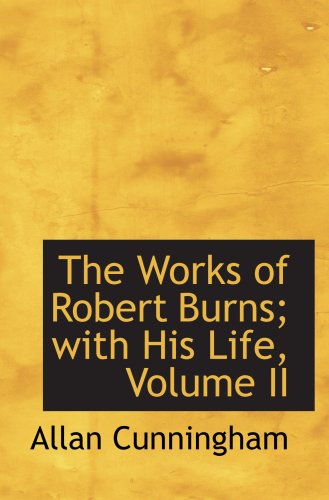 Stock image for The Works of Robert Burns; with His Life, Volume II for sale by Revaluation Books