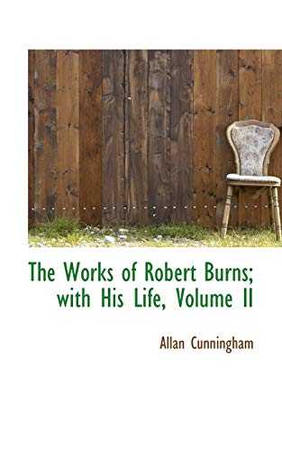 9781103478354: The Works of Robert Burns; with His Life, Volume II