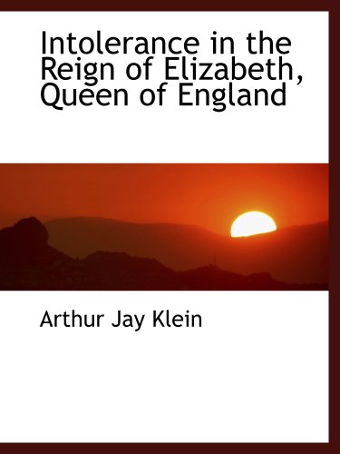 Stock image for Intolerance in the Reign of Elizabeth, Queen of England for sale by Revaluation Books
