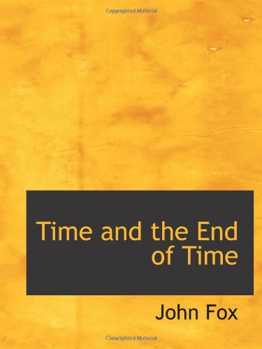 Time and the End of Time (9781103483266) by Fox, John