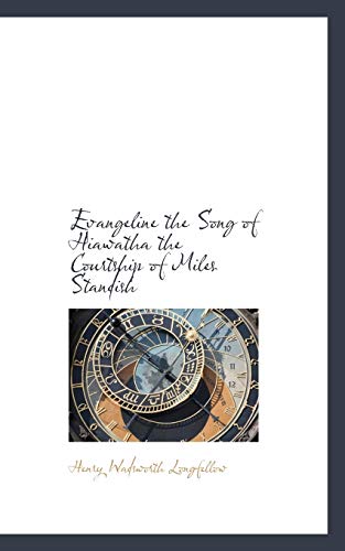 Evangeline the Song of Hiawatha the Courtship of Miles Standish (9781103490578) by Longfellow, Henry Wadsworth