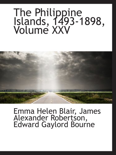The Philippine Islands, 1493-1898, Volume XXV (9781103491599) by Blair, Emma Helen