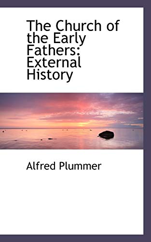 The Church of the Early Fathers: External History - Alfred Plummer