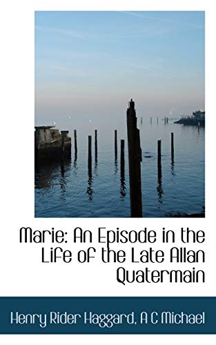 Marie: An Episode in the Life of the Late Allan Quatermain (9781103495054) by Haggard, Henry Rider