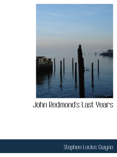 John Redmond's Last Years (9781103498505) by Gwynn, Stephen Lucius