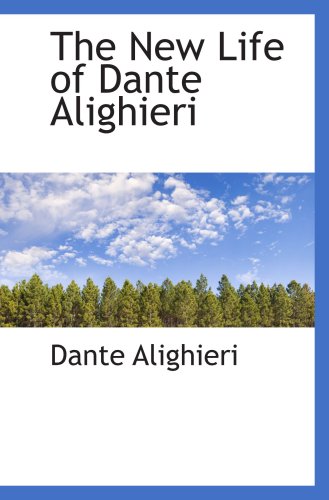 The New Life of Dante Alighieri (9781103499472) by Alighieri, Dante