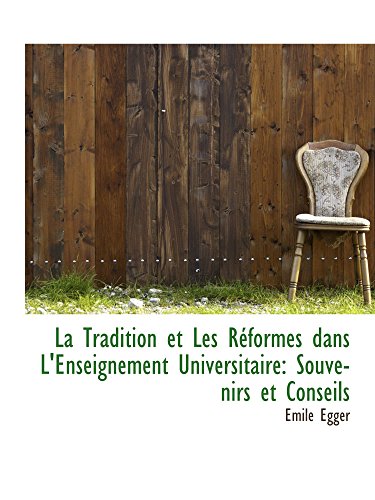 La Tradition et Les RÃ©formes dans L'Enseignement Universitaire: Souvenirs et Conseils (9781103501786) by Egger, Emile