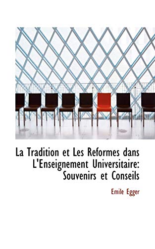 La Tradition et Les RÃ©formes dans L'Enseignement Universitaire: Souvenirs et Conseils (9781103501861) by Egger, Emile