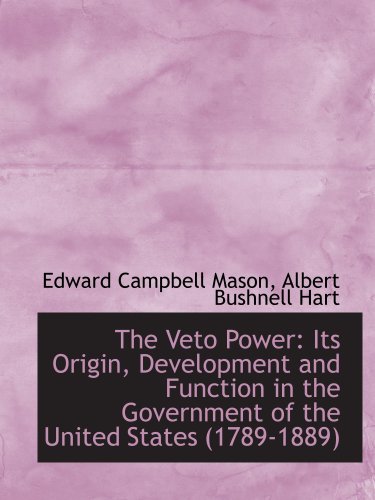 Imagen de archivo de The Veto Power: Its Origin, Development and Function in the Government of the United States (1789-18 a la venta por Revaluation Books