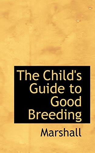 The Child's Guide to Good Breeding (9781103505364) by Marshall