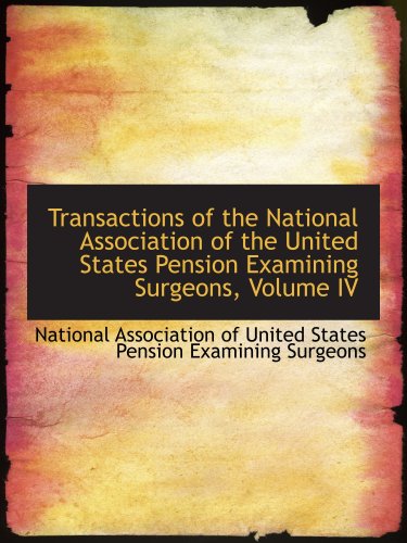 Stock image for Transactions of the National Association of the United States Pension Examining Surgeons, Volume IV for sale by Revaluation Books