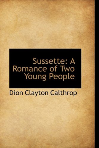 Sussette: A Romance of Two Young People (9781103508549) by Calthrop, Dion Clayton