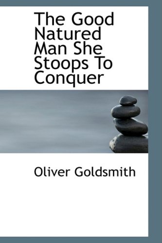 The Good Natured Man She Stoops to Conquer (Hardback) - Oliver Goldsmith