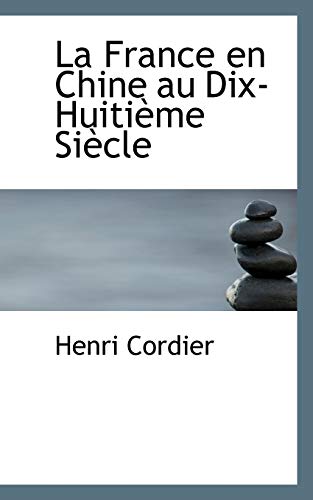 La France en Chine au Dix-HuitiÃ¨me SiÃ¨cle (9781103511440) by Cordier, Henri