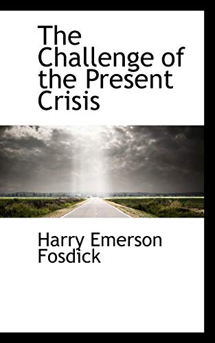 The Challenge of the Present Crisis (9781103513505) by Fosdick, Harry Emerson