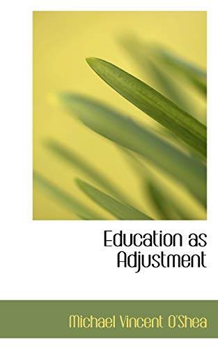 Education as Adjustment (9781103513741) by O'Shea, Michael Vincent