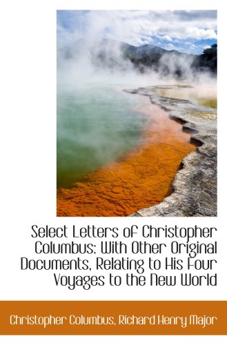 Stock image for Select Letters of Christopher Columbus: With Other Original Documents, Relating to His Four Voyages for sale by Revaluation Books