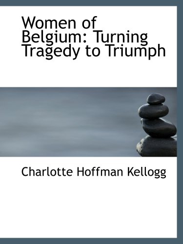 Stock image for Women of Belgium: Turning Tragedy to Triumph for sale by Revaluation Books