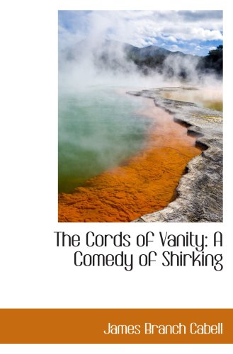 The Cords of Vanity: A Comedy of Shirking (9781103518975) by Cabell, James Branch