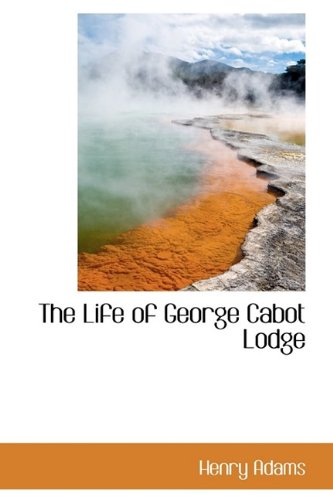 The Life of George Cabot Lodge (9781103523368) by Adams, Henry