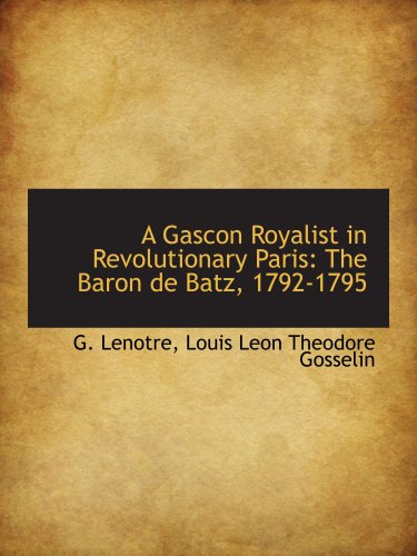 Beispielbild fr A Gascon Royalist in Revolutionary Paris: The Baron de Batz, 1792-1795 zum Verkauf von Revaluation Books