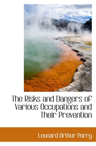Imagen de archivo de The Risks and Dangers of Various Occupations and Their Prevention a la venta por Revaluation Books