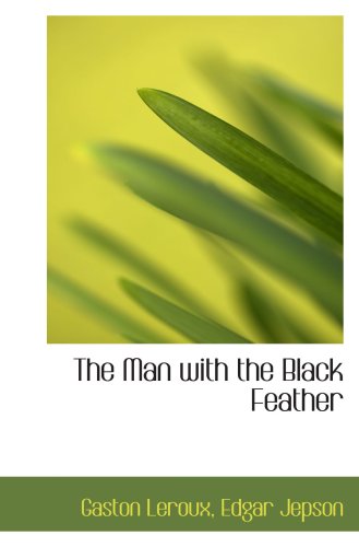 The Man with the Black Feather (9781103528714) by Leroux, Gaston