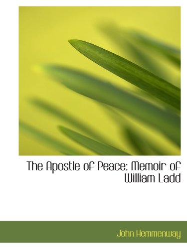 Imagen de archivo de The Apostle of Peace: Memoir of William Ladd a la venta por Revaluation Books